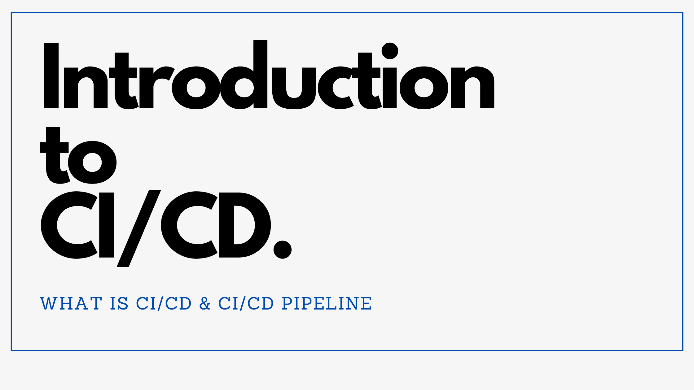 Introduction to CI/CD & CI/CD Pipeline