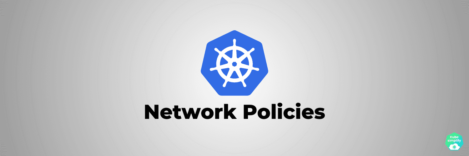 Implementing Kubernetes Network Policies: A Comprehensive Guide