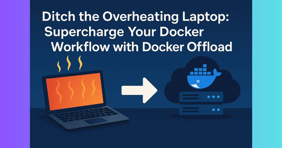 Ditch the Overheating Laptop: Supercharge Your Docker Workflow with Docker Offload